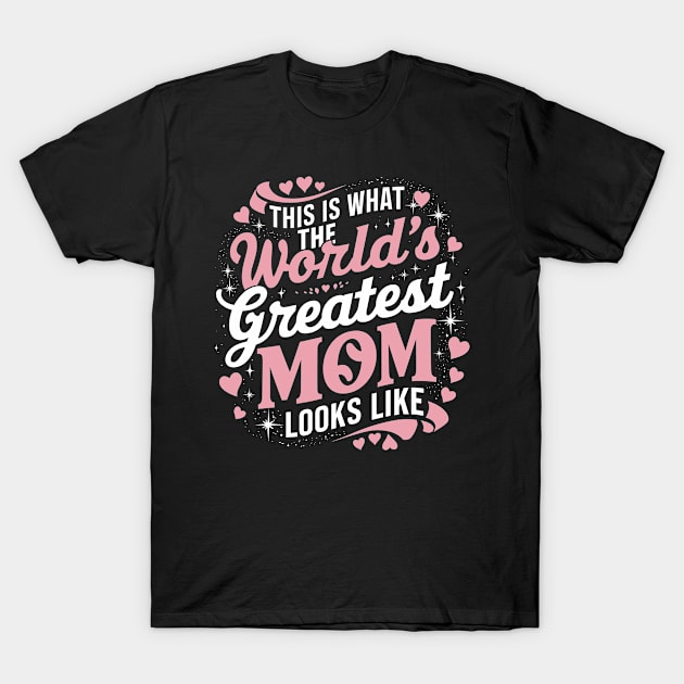 Mother's Day This Is What The Greatest Mom Looks Like T-Shirt by Nostalgia Trip